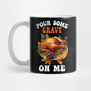 Pour Some Gravy On Me Happy Turkey Day Thanksgiving Mug